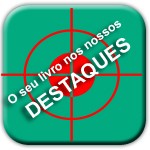 O seu livro nos nossos destaques