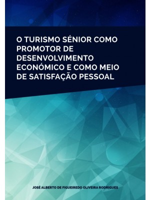 O Turismo Sénior como promotor de desenvolvimento económico e como meio de satisfação pessoal