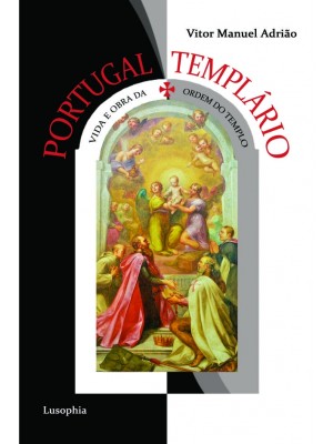 Portugal Templário (Vida e Obra da Ordem do Templo)