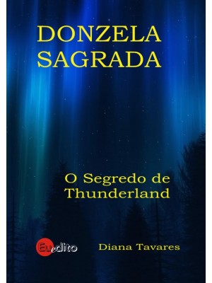 Donzela Sagrada -  O Segredo de Thunderland - Vol. I 
