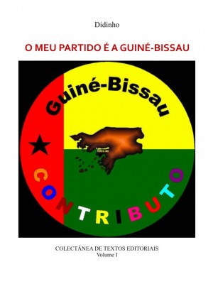 O MEU PARTIDO É A GUINÉ-BISSAU - Vol. I