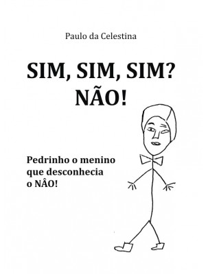 SIM, SIM, SIM - NÃO! - Pedrinho, o menino que desconhecia o Não