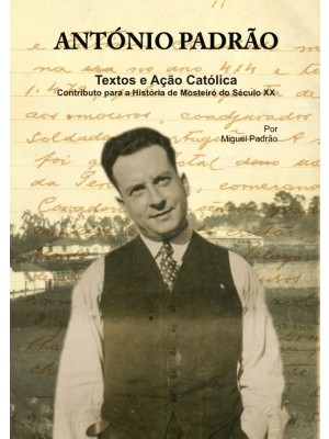 António Padrão - Textos e Ação Católica - Contributo para a História de Mosteiró do Século XX