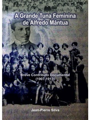 A Grande Tuna Feminina de Alfredo Mântua - Breve Contributo Documental (1907-1913)